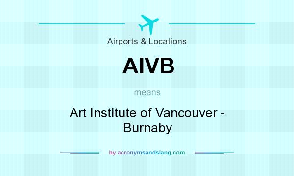 What does AIVB mean? It stands for Art Institute of Vancouver - Burnaby