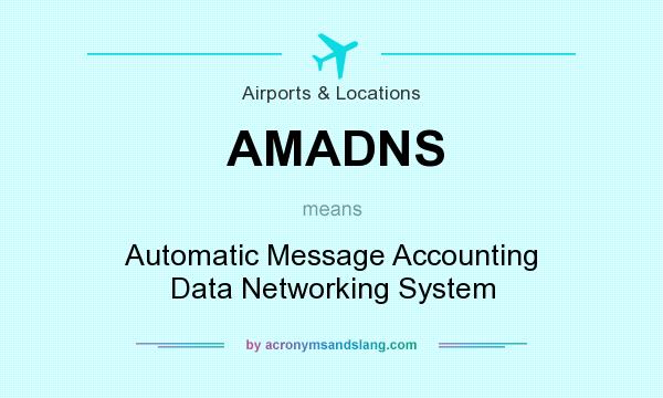 What does AMADNS mean? It stands for Automatic Message Accounting Data Networking System