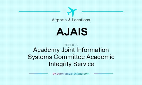 What does AJAIS mean? It stands for Academy Joint Information Systems Committee Academic Integrity Service