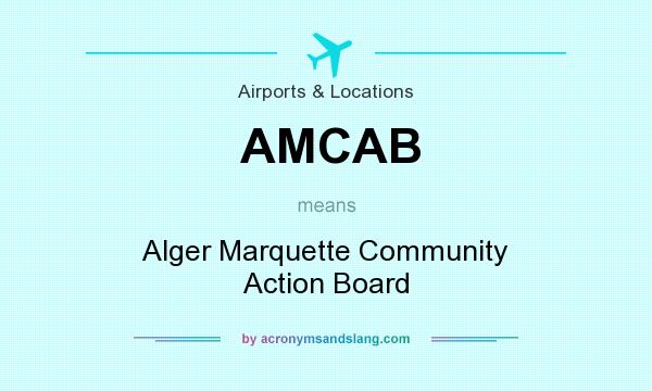 What does AMCAB mean? It stands for Alger Marquette Community Action Board