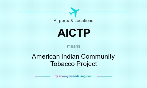 What does AICTP mean? It stands for American Indian Community Tobacco Project