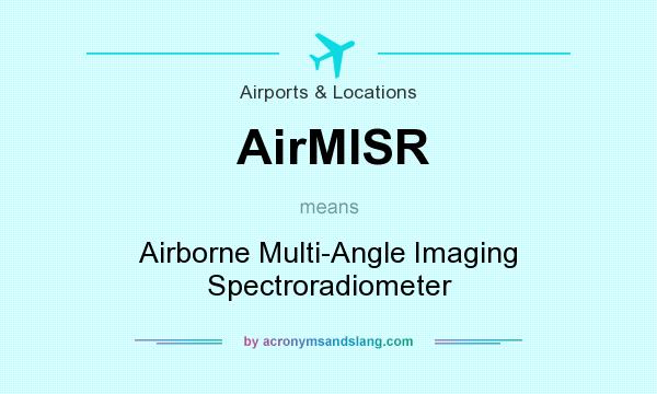 What does AirMISR mean? It stands for Airborne Multi-Angle Imaging Spectroradiometer