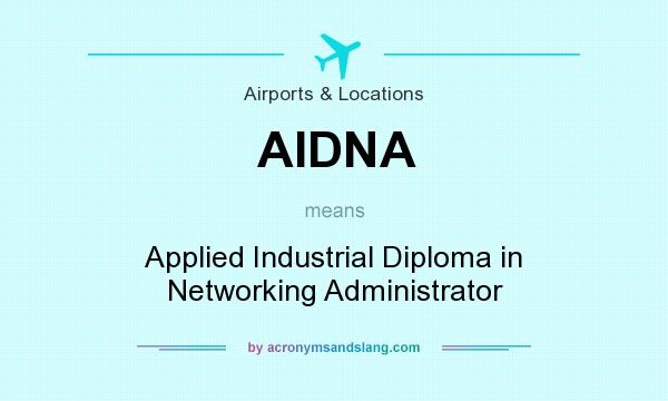 What does AIDNA mean? It stands for Applied Industrial Diploma in Networking Administrator