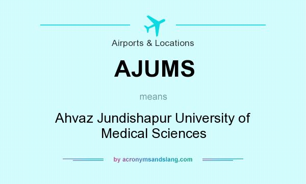 What does AJUMS mean? It stands for Ahvaz Jundishapur University of Medical Sciences