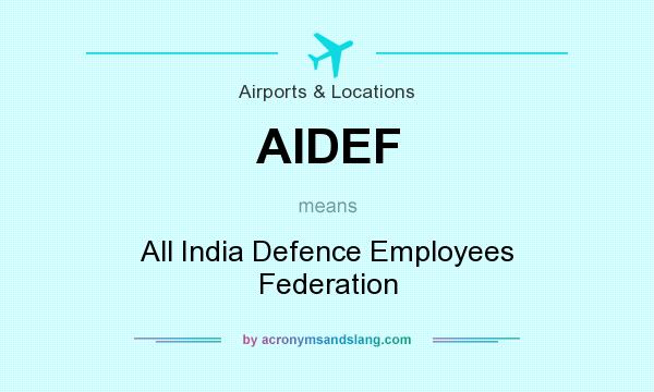 What does AIDEF mean? It stands for All India Defence Employees Federation