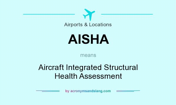 What does AISHA mean? It stands for Aircraft Integrated Structural Health Assessment
