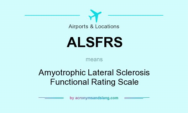 What does ALSFRS mean? It stands for Amyotrophic Lateral Sclerosis Functional Rating Scale