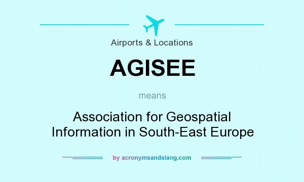 What does AGISEE mean? It stands for Association for Geospatial Information in South-East Europe