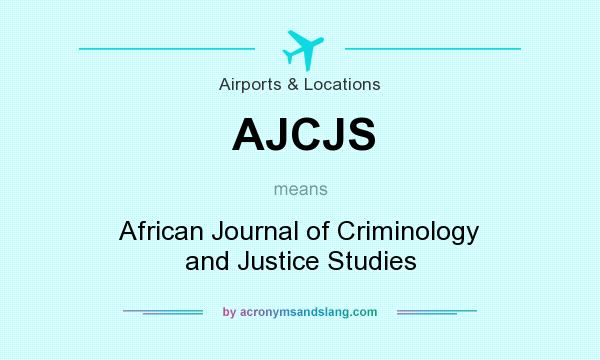 What does AJCJS mean? It stands for African Journal of Criminology and Justice Studies