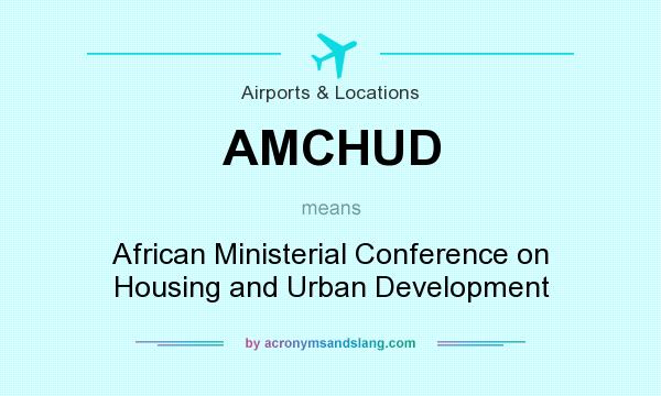 What does AMCHUD mean? It stands for African Ministerial Conference on Housing and Urban Development