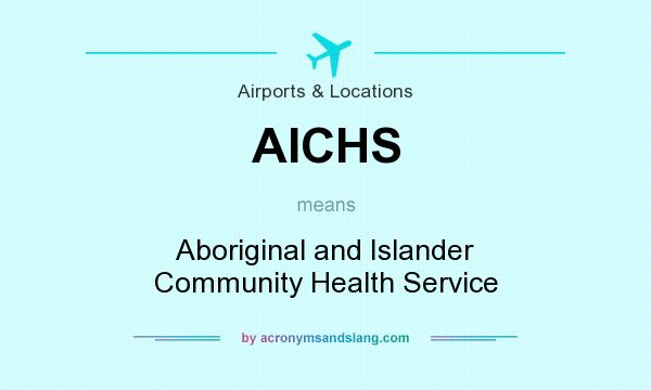 What does AICHS mean? It stands for Aboriginal and Islander Community Health Service