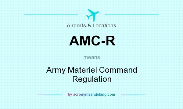 What does AMC-R mean? It stands for Army Materiel Command Regulation