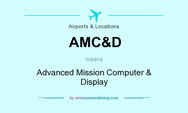 What does AMC&D mean? It stands for Advanced Mission Computer & Display