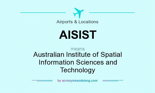 What does AISIST mean? It stands for Australian Institute of Spatial Information Sciences and Technology