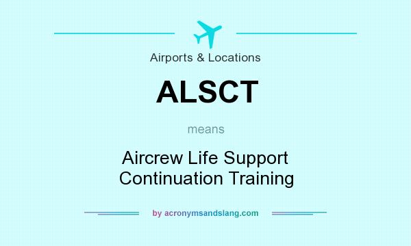 What does ALSCT mean? It stands for Aircrew Life Support Continuation Training