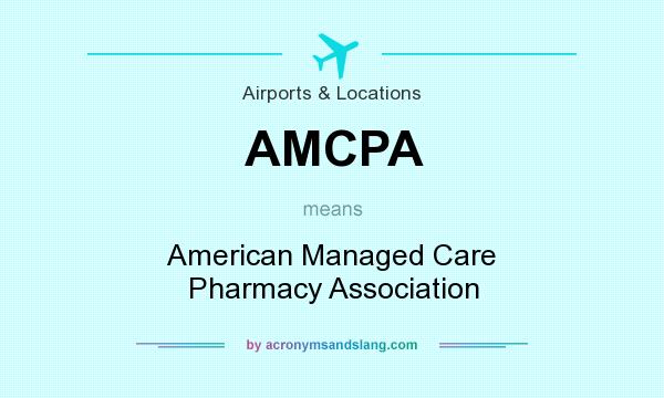 What does AMCPA mean? It stands for American Managed Care Pharmacy Association