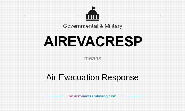 What does AIREVACRESP mean? It stands for Air Evacuation Response