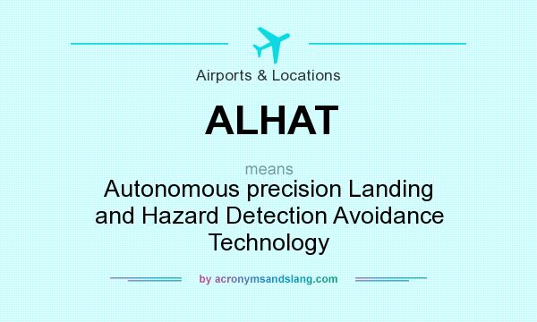 What does ALHAT mean? It stands for Autonomous precision Landing and Hazard Detection Avoidance Technology