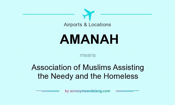 What does AMANAH mean? It stands for Association of Muslims Assisting the Needy and the Homeless
