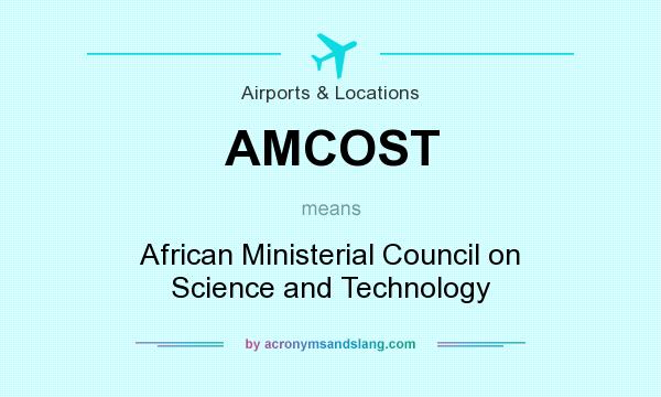 What does AMCOST mean? It stands for African Ministerial Council on Science and Technology