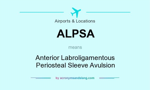 What does ALPSA mean? It stands for Anterior Labroligamentous Periosteal Sleeve Avulsion