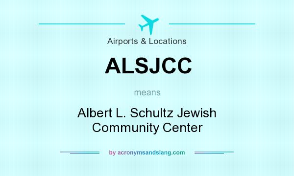 What does ALSJCC mean? It stands for Albert L. Schultz Jewish Community Center