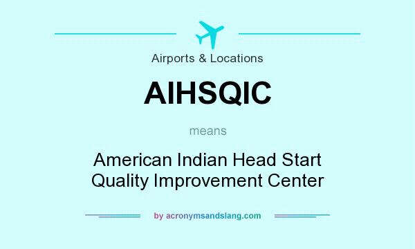 What does AIHSQIC mean? It stands for American Indian Head Start Quality Improvement Center