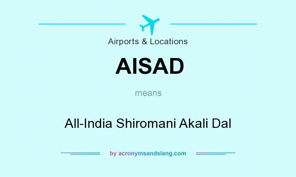 What does AISAD mean? It stands for All-India Shiromani Akali Dal