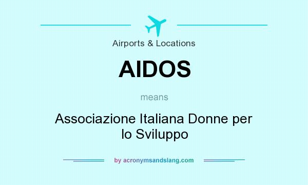 What does AIDOS mean? It stands for Associazione Italiana Donne per lo Sviluppo