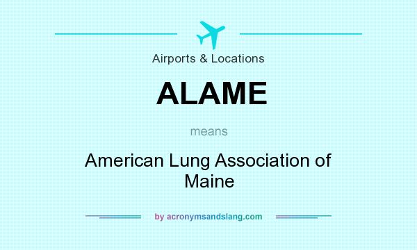 What does ALAME mean? It stands for American Lung Association of Maine