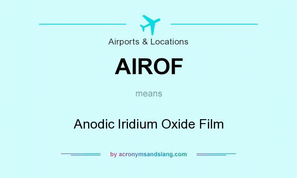 What does AIROF mean? It stands for Anodic Iridium Oxide Film