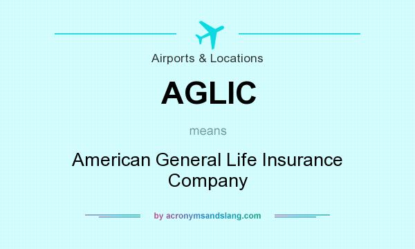 What does AGLIC mean? It stands for American General Life Insurance Company