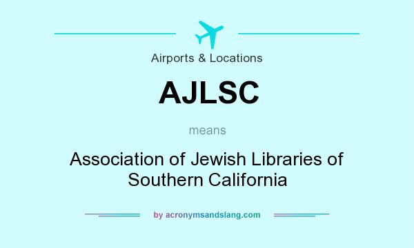 What does AJLSC mean? It stands for Association of Jewish Libraries of Southern California