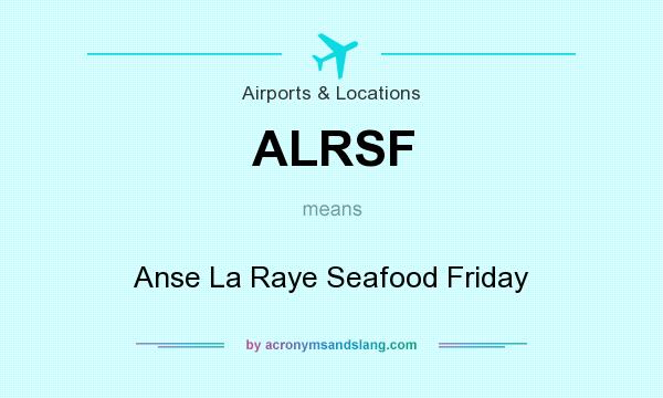 What does ALRSF mean? It stands for Anse La Raye Seafood Friday