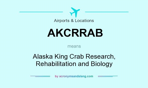 What does AKCRRAB mean? It stands for Alaska King Crab Research, Rehabilitation and Biology