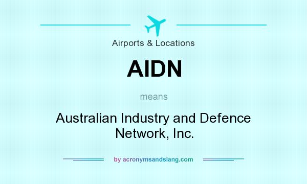 What does AIDN mean? It stands for Australian Industry and Defence Network, Inc.