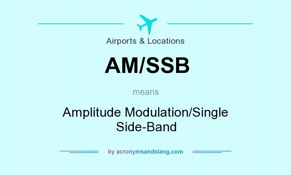 What does AM/SSB mean? It stands for Amplitude Modulation/Single Side-Band