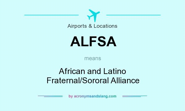 What does ALFSA mean? It stands for African and Latino Fraternal/Sororal Alliance