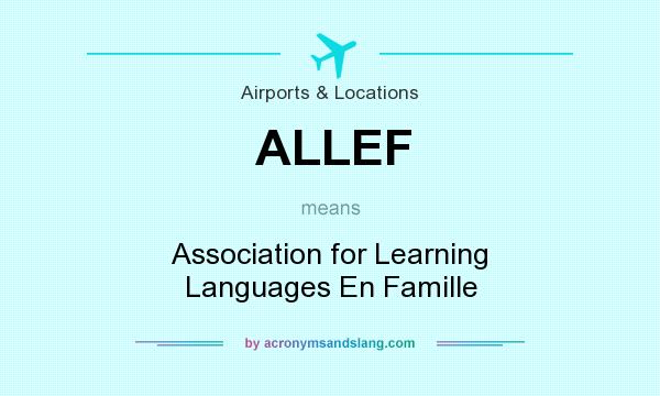 What does ALLEF mean? It stands for Association for Learning Languages En Famille