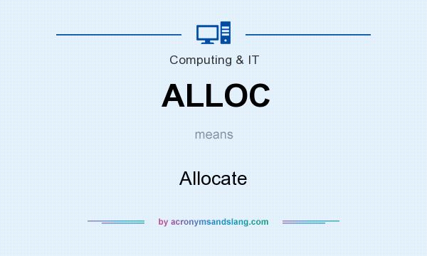 What does ALLOC mean? It stands for Allocate
