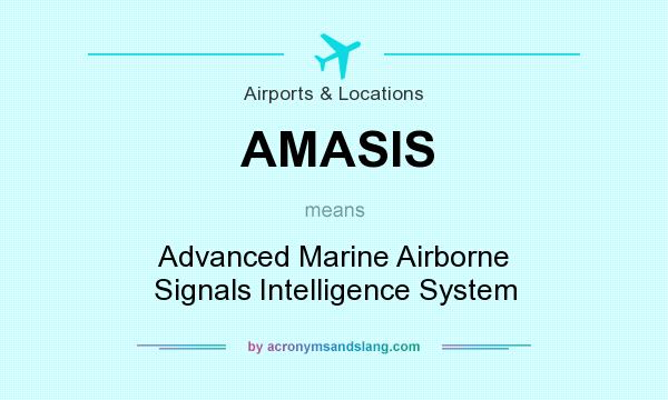 What does AMASIS mean? It stands for Advanced Marine Airborne Signals Intelligence System