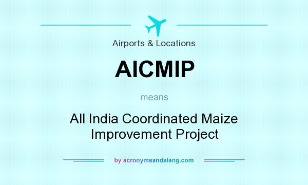 What does AICMIP mean? It stands for All India Coordinated Maize Improvement Project