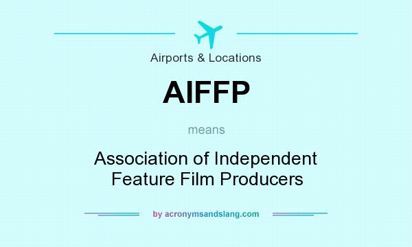 What does AIFFP mean? It stands for Association of Independent Feature Film Producers