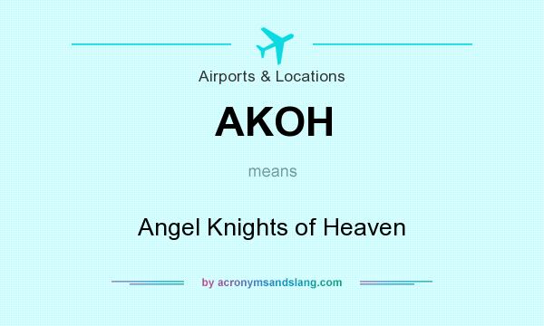 What does AKOH mean? It stands for Angel Knights of Heaven