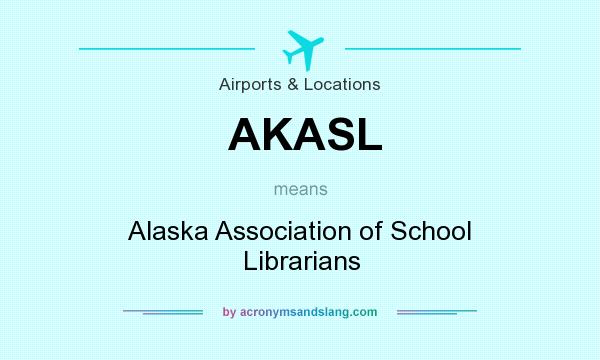 What does AKASL mean? It stands for Alaska Association of School Librarians