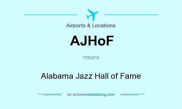 What does AJHoF mean? It stands for Alabama Jazz Hall of Fame