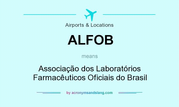 What does ALFOB mean? It stands for Associação dos Laboratórios Farmacêuticos Oficiais do Brasil