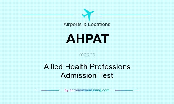 What does AHPAT mean? It stands for Allied Health Professions Admission Test