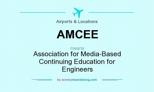 What does AMCEE mean? It stands for Association for Media-Based Continuing Education for Engineers