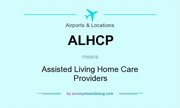 What does ALHCP mean? It stands for Assisted Living Home Care Providers